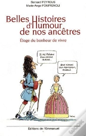 Belles Histoires D'Humour De Nos Ancêtres ; Éloge Du Bonheur De Vivre
