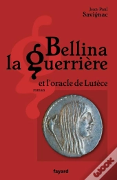 Bellina La Guerrière ; Et L'Oracle De Lutèce