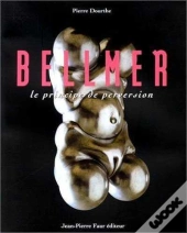 Bellmer : Le Principe De Perversion