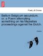 Bellum Belgicum Secundum, Or, A Poem Att - Preview