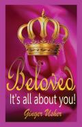 Beloved, Its All About You!