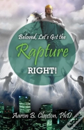 Beloved, Let'S Get The Rapture Right!