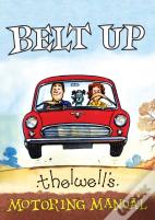 Belt Up: Thelwell'S Motoring Manual