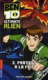 Ben 10 Ultimate Alien T.2 Partout A La Fois