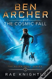 Ben Archer And The Cosmic Fall (The Alien Skill Series, Book 1)