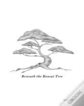 Beneath The Bonsai Tree