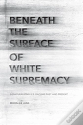 Beneath The Surface Of White Supremacy