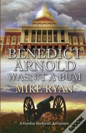 Benedict Arnold Wasn'T A Bum