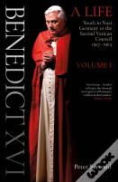 Benedict Xvi: A Life Volume One