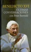 Benedicto Xvi. Ultimas Conversaciones Con Peter Seewald