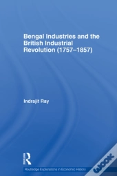 Bengal Industries And The British Industrial Revolution (1757-1857)