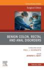 Benign Colon, Rectal And Anal Disorders, An Issue Of Surgical Clinics - Preview