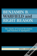 Benjamin B. Warfield And Right Reason