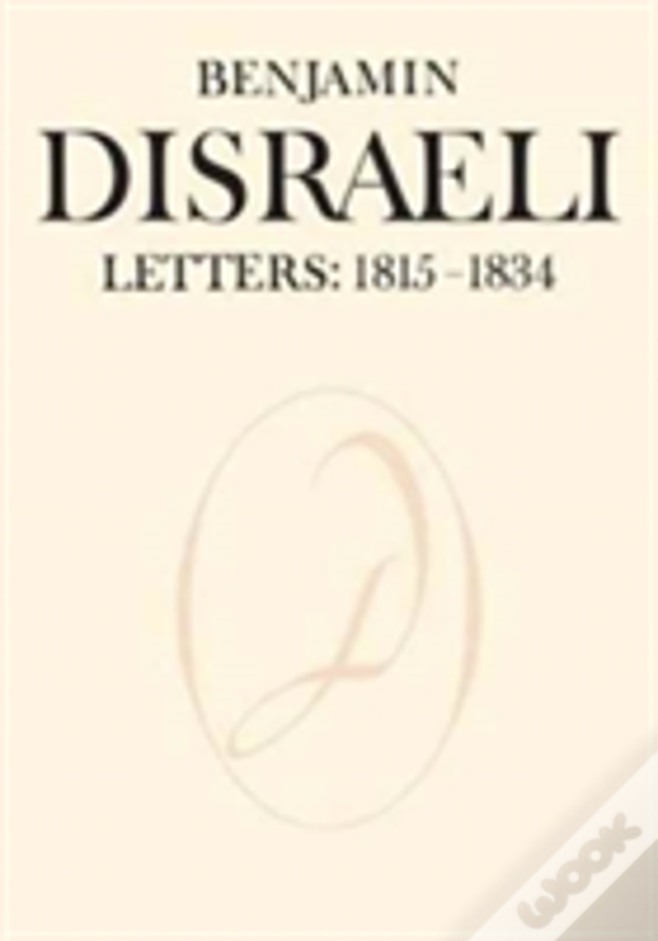 Benjamin Disraeli Letters: 1815-1834, Volume I