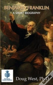 Benjamin Franklin - A Short Biography