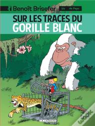 Benoît Brisefer Tome 14 : Sur Les Traces Du Gorille Blanc