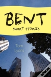 Bent: Short Stories