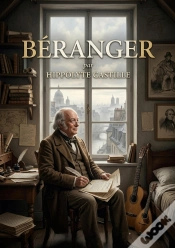 Capa do artigo Beranger - Une Analyse Biographique De Beranger Par Hippolyte Castille, Offrant Un Portrait Nuance D