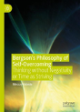 Bergsonâ€™S Philosophy Of Self-Overcoming - Preview