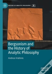 Bergsonism And The History Of Analytic Philosophy
