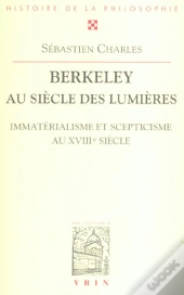 Berkeley Au Siècle Des Lumières ; Immatérialisme Et Scepticisme Au Xviii Siècle
