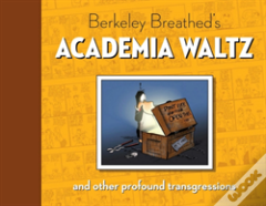 Berkeley Breathed'S Academia Waltz And Other Profound Transgressions