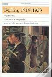 Berlim, 1919-1933 - Gigantismo, Crise Social e Vanguarda: a Encarnação Extrema da Modernidade