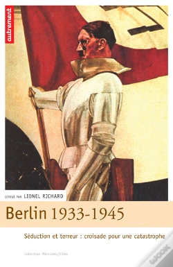 Capa do artigo Berlin, 1933-1945 ; Seduction Et Terreur : Croisade Pour Une Catastrophe