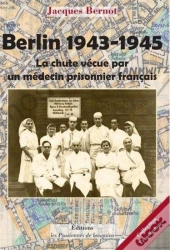 Berlin 1943-1945, La Chute Vecue Par Un Medecin Prisonnier Francais