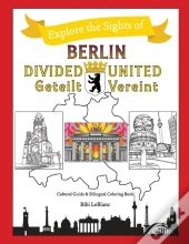 Berlin Divided - Berlin United: Berlin Geteilt - Berlin Vereint