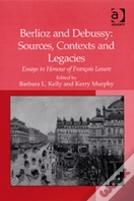 Berlioz And Debussy: Sources, Contexts And Legacies