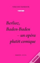 Berlioz, Baden-Baden ; Un Opéra Plutôt Comique