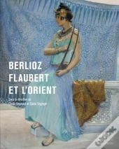 Berlioz, Flaubert Et L'Orient