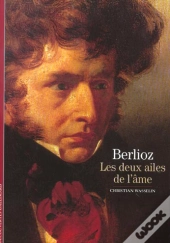 Berlioz : Les Deux Ailes De L'Âme