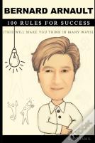 Bernard Arnault 100 Rules For Success