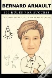 Bernard Arnault 100 Rules For Success