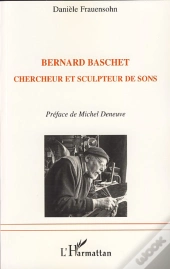 Bernard Baschet ; Chercheur Et Sculpteur De Sons