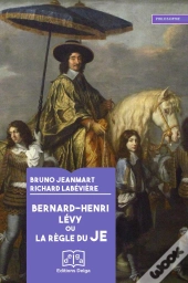Bernard-Henri Lévy Ou La Règle Du Je
