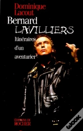 Bernard Lavilliers ; Itinéraires D'Un Aventurier