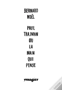 Capa do artigo Bernard Noël, Paul Trajman Ou La Main Qui Pense