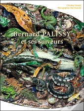 Bernard Palissy Et Ses Suiveurs ; Du Xvi Siècle À Nos Jours