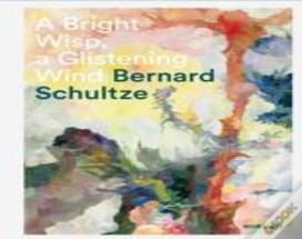 Bernard Schultze: A Bright Wisp, A Glistening Wind