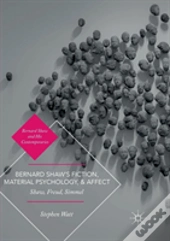 Bernard Shawâ€™S Fiction, Material Psychology, And Affect