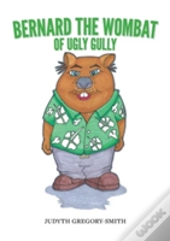Bernard The Wombat Of Ugly Gully