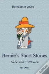 Bernie'S Short Stories (Under A 1000 Words)