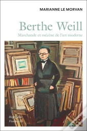 Berthe Weill : Marchande Et Mécène De L'Art Moderne