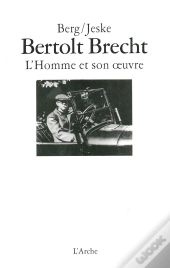 Bertolt Brecht ; L'Homme Et Son Oeuvre