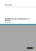 Berufsbildung In Der Ehemaligen Ddr - Ein Resamee