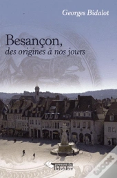 Besançon ; Des Origines À Nos Jours