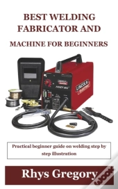 Best Welding Fabricator And Machine For Beginners